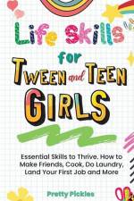 Life Skills for Tween and Teen Girls af Pretty Pickles