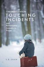 Children's Edition of Touching Incidents and Remarkable Answers to Prayer af S. B. Shaw