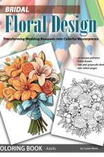 Bridal Floral Design: Transforming Wedding Bouquets into Colorful Masterpieces: Transforming Wedding Bouquets into Colorful Masterpieces af Crystal Moon