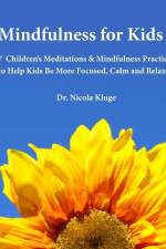 Mindfulness for Kids I: 7 Children's Meditations & Mindfulness Practices to Help Kids Be More Focused, Calm and Relaxed: Seven Meditation Scri af Nicola Kluge