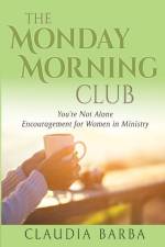 The Monday Morning Club: You're Not Alone -- Encouragement for Women in Ministry af Claudia Barba