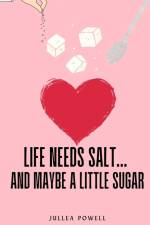 Life Needs Salt... and maybe a little sugar af Jullea Powell