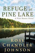Refuge at Pine Lake: A Pine Haven Novel af Rose Chandler Johnson