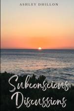 Subconscious Discussions af Ashley Dhillon