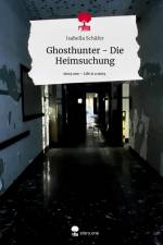 Ghosthunter - Die Heimsuchung. Life is a Story - story.one af Isabella Schäfer
