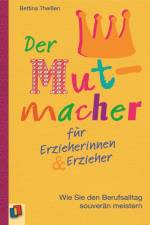 Der Mutmacher für Erzieherinnen & Erzieher af Bettina Theißen