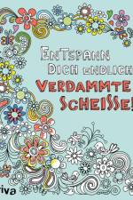 Entspann dich endlich, verdammte Scheiße! - Ein Malbuch für Erwachsene