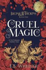Cruel Magic af E B Wheeler