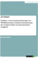 Familien- versus Staatsorientierung von Wohlfahrtsstaaten. Kinderschutzkonzepte der Sozialen Arbeit im internationalen Vergleich af Jana Wagner