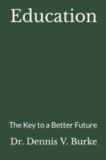 Education: The Key to a Better Future af Dennis V. Burke