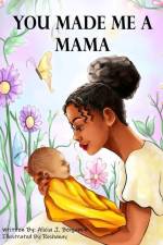 You Made Me A Mama af Alicia J. Benjamin