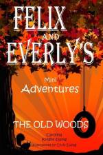 Felix and Everly's Mini Adventures: The Old Woods af Carolina Knight Ewing