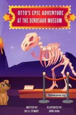 Otto's Epic Adventure at the Dinosaur Museum af Sue A Stewart