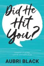 Did He Hit You?: a memoir of secrets, survival, and subtle abuse af Aubri Black