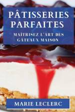 Pâtisseries Parfaites af Marie Leclerc
