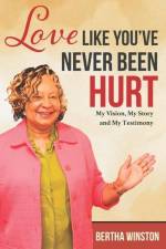Love Like You've Never Been Hurt: My Vision, My Story and My Testimony af Bertha Winston