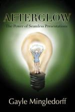 Afterglow: The Power of Seamless Presentations af Gayle Mingledorff