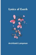 Lyrics of Earth af Archibald Lampman