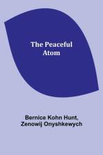 The peaceful atom af Bernice Kohn Hunt