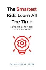 The Smartest Kids: Learn All the Time af Kytka Hilmar-Jezek