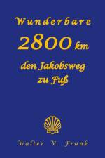 Wunderbare 2800 km den Jakobsweg zu Fuß af Walter V. Frank