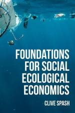 Foundations of Social Ecological Economics af Clive L Spash