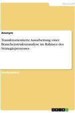 Transferorientierte Ausarbeitung einer Branchenstrukturanalyse im Rahmen des Strategieprozesses af Anonymous