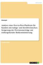 Analyse einer Peer-to-Peer-Plattform für Kunden mit Anlage- und Kreditwünschen. Steigerung der Provisionserträge mit einhergehender Risikominimierung af Anonym