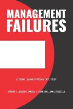 Management Failures: Lessons Learned Through Case Study af Samuel L. Dunn