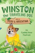 Winston the Traveling Dog goes to Peru & Argentina: Book 3 in the Winston the Traveling Dog Series af Cynthia Anne Finefrock