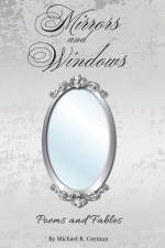 Mirrors and Windows: Poems and Fables af Michael R. Corman