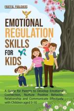 Emotional Regulation Skills for Kids: A Guide for Parents to Develop Emotional Connection, Nurture Positive Behavior, Relationship and Communicate Eff af Fruitful Publishers