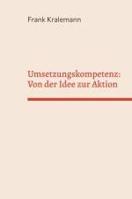 Umsetzungskompetenz: Von der Idee zur Aktion af Frank Kralemann