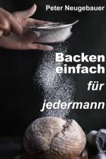 Backen einfach für jedermann af Peter Neugebauer