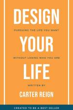 Design Your Life: Pursuing the Life You Want Without Losing Who You Are af Carter Reign