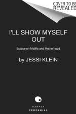 I'll Show Myself Out af Jessi Klein