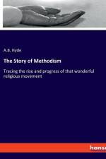 The Story of Methodism af A. B. Hyde