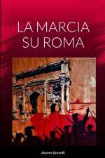 LA MARCIA SU ROMA af Asvero Gravelli