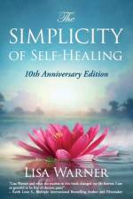 The Simplicity of Self-Healing: 10th Anniversary Edition af Lisa Warner