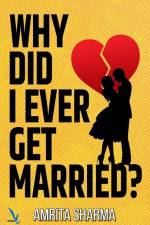 Why Did I Ever Get Married! af Amrita Sharma