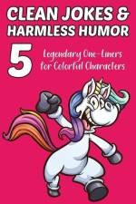Clean Jokes & Harmless Humor, Vol. 5: Legendary One-Liners for Colorful Characters af Stephen Ratay