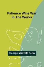 Patience Wins War in the Works af George Manville Fenn
