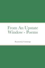 From An Upstate Window - Poems af Raymond Cummings