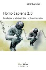Homo Sapiens 2.0: Introduction to a Natural History of Hyperinformation af Gérard Ayache