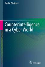 Counterintelligence in a Cyber World af Paul A. Watters