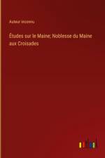 Études sur le Maine; Noblesse du Maine aux Croisades