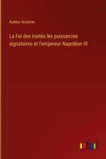 La Foi des traités les puissances signataires et l'empereur Napoléon III
