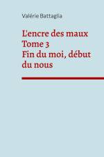 L'encre des maux Tome 3 Fin du moi, début du nous af Valérie Battaglia