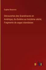 Découvertes des Scandinaves en Amérique, du dixième au treizième siècle; Fragments de sagas islandaises af Eugene Beauvois