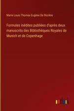 Formules inédites publiées d'après deux manuscrits des Bibliothèques Royales de Munich et de Copenhage af Marie Louis Thomas Eugène de Rozière